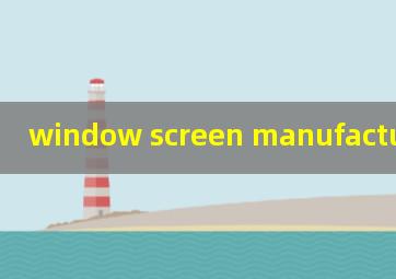  window screen manufacturer
